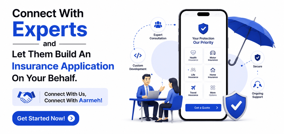 Connect With Experts and Let Them Build An Insurance Application On Your Behalf. Connect With Us, Connect With Aarmeh! 